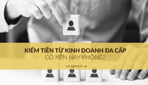 Có nên kiếm tiền từ việc kinh doanh đa cấp không?